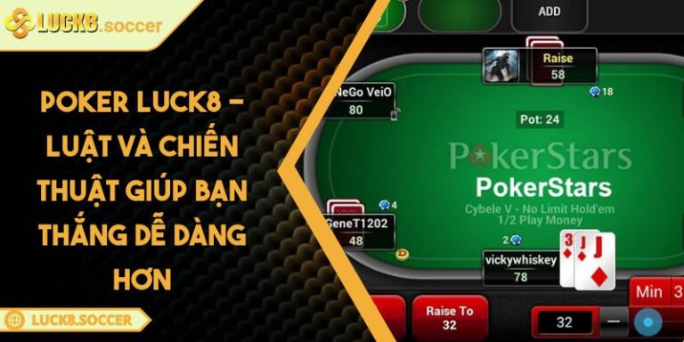 Poker LUCK8 - Luật Và Chiến Thuật Giúp Bạn Thắng Dễ Dàng Hơn