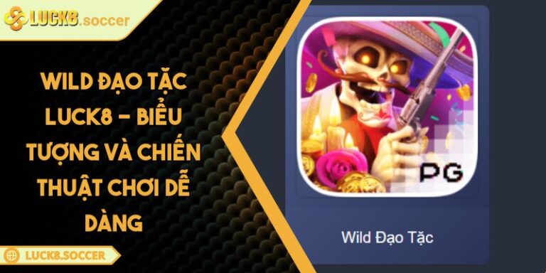 Wild Đạo Tặc LUCK8 - Biểu Tượng Và Chiến Thuật Chơi Dễ Dàng
